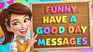 funny have a good day messages